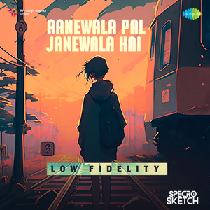 Aanewala Pal Janewala Hai - Low Fidelity