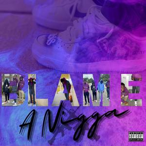 Blame A Nigga