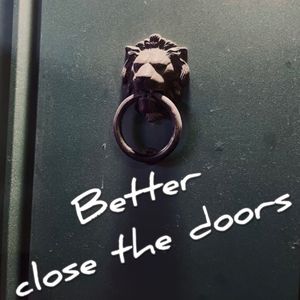 Better close the doors