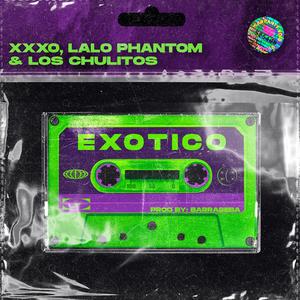 Exotiko (feat. Xxxo & Lalo Phantom)