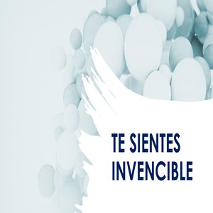 Te sientes invencible