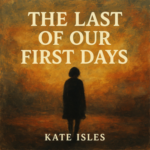 The Last of Our First Days