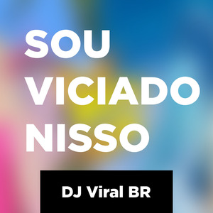 Sou Viciado Nisso