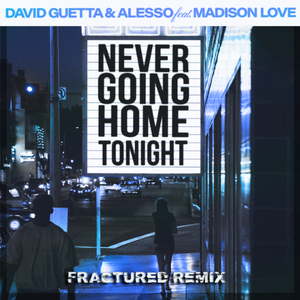 David Guetta & Alesso - Never Going Home Tonight (feat. Madison Love) (fractured remix)