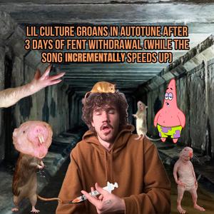LIL CULTURE GROANS IN AUTOTUNE AFTER 3 DAYS OF FENT WITHDRAWAL (while the song incrementally speeds up)