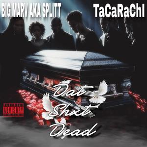 Dat Shxt Dead (feat. TaCaRaChI)