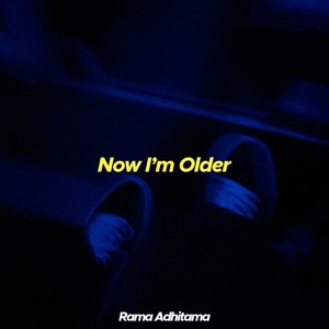 Now I'm Older