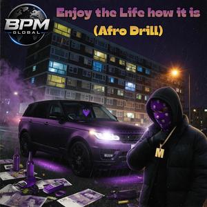 Enjoy the Life how it is (Afro Drill)