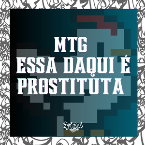 MTG ESSA DAQUI É PROSTITUTA