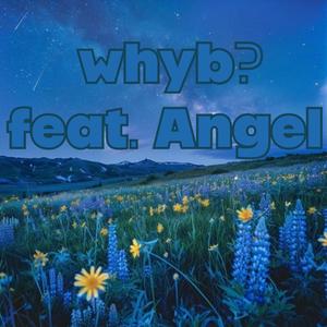 whyb? (prod Eskimos x ayoleybeats) (feat. Angel)