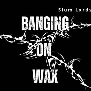 BANGIN ON WAX