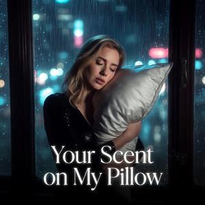 Your Scent on My Pillow