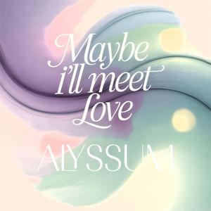 Maybe I'll Meet Love