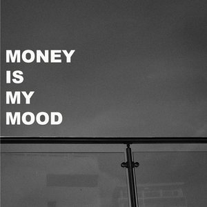 Money Is My Mood