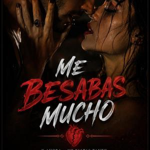 Me besabas mucho