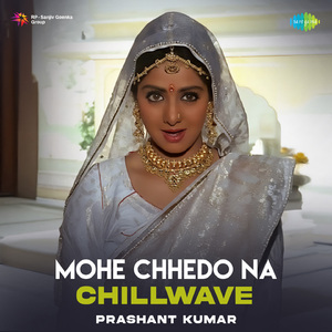 Mohe Chhedo Na - Chillwave
