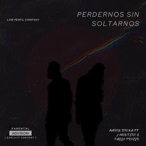 Perdernos sin soltarnos (feat. Aaron Broka & Pablo Prozer)