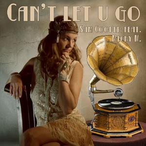 Can´t Let U Go (feat. Micky M)