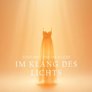 Eins mit dir im Kleid im Klang des Lichts