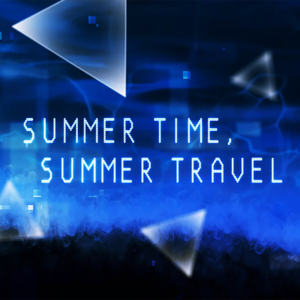 SUMMER TIME, SUMMER TRAVEL