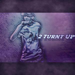2 Turnt Up!