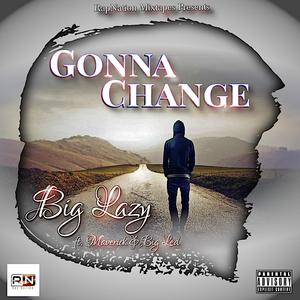 Gonna Change (feat. Big Lazy, Maverick & Big Led)