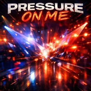 Pressure On Me