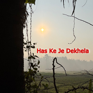 Has Ke Je Dekhela