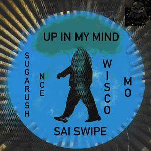 Up in my mind (feat. Sai Swipe & Wisco Mo)