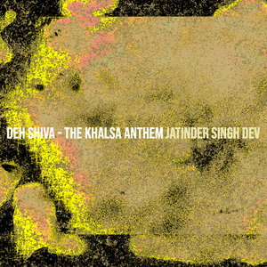 Deh Shiva - The Khalsa Anthem