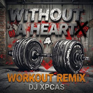 Without a Heart (DJ XPCAS Workout Remix)