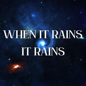 When it rains it rains