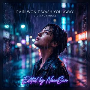 Rain Won’t Wash You Away