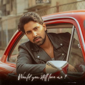 Would You Still Love Me ?