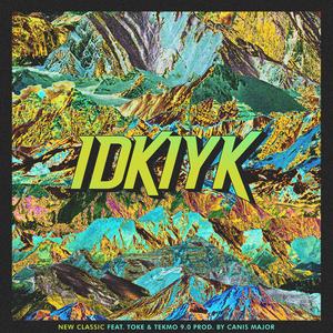 Idkiyk (feat. Toke & Tekmo 9.0)