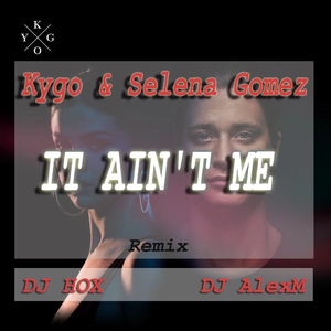 It Aint Me (DJ AlexM&HOX Remix)