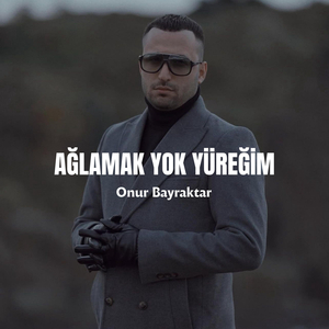 Ağlamak Yok Yüreğim