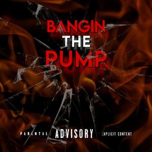 Bangin The Pump