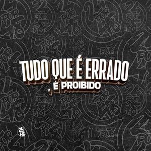 Tudo Que É Errado, É Proibido
