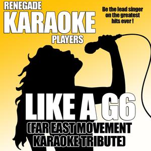 Like a G6 (Far East Movement Karaoke Tribute)