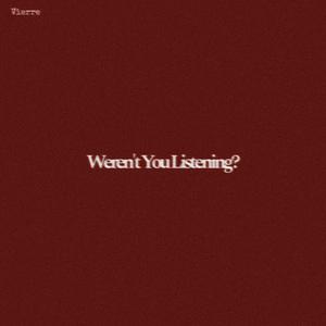 Weren't You Listening?