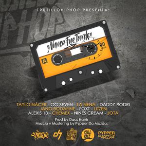 Nunca Fue Tarde (feat. Trujillohiphop, JOTA, Litzen, OG Seven, Daddy Pr, Fox T, Jano Bonafide, La Nena, Chemex, Alexis Xlll, Taylor Nácer, Dacs Harris & Nine's Cream)