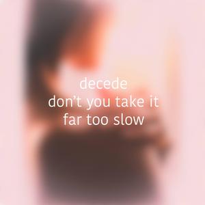 don't you take it far too slow