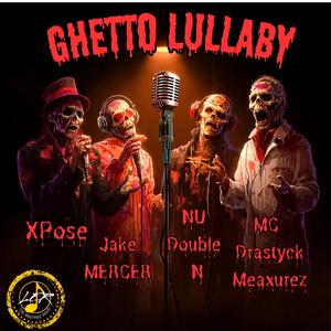 Ghetto Lullaby (feat. XPose, Jake Mercer, Nu Double N & MC Drastyck Meaxurez)