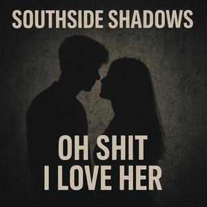 Oh Shit I Love Her