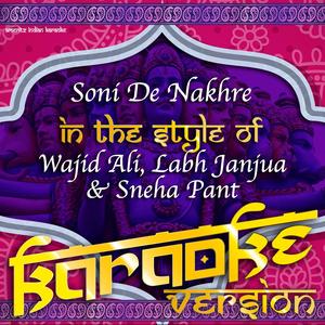 Soni De Nakhre (In the Style of Wajid Ali, Labh Janjua & Sneha Pant) [Karaoke Version]