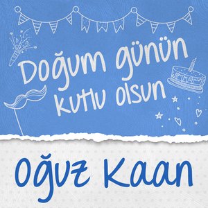 Doğum Günün Kutlu Olsun Oğuz Kaan