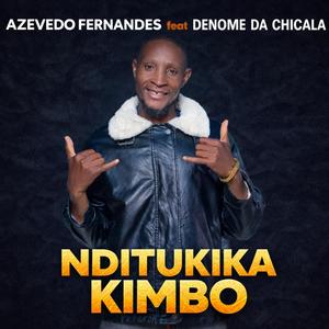 Nditukika Kimbo (Azevedo Fernandes) (feat. Denome da chicala)