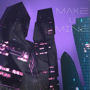 make u mine