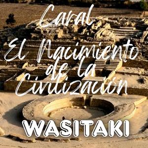 Caral – El Nacimiento de la Civilización